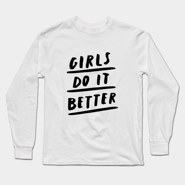 Girls Do It Better Long Sleeve T-Shirt by MotivatedType